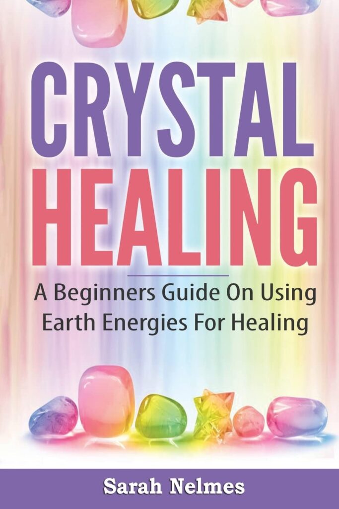 Crystal Healing: A Beginners Guide On Using Earth Energies For Healing (Natural Remedies Series)     Paperback – July 23, 2017