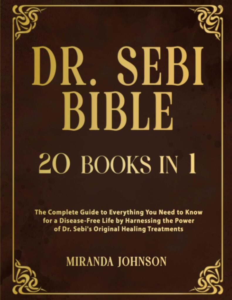 Dr. Sebi Bible: 20 Books in 1: The Complete Guide to Everything You Need to Know for a Disease-Free Life by Harnessing the Power of Dr. Sebis Original Healing Treatments     Paperback – June 20, 2023