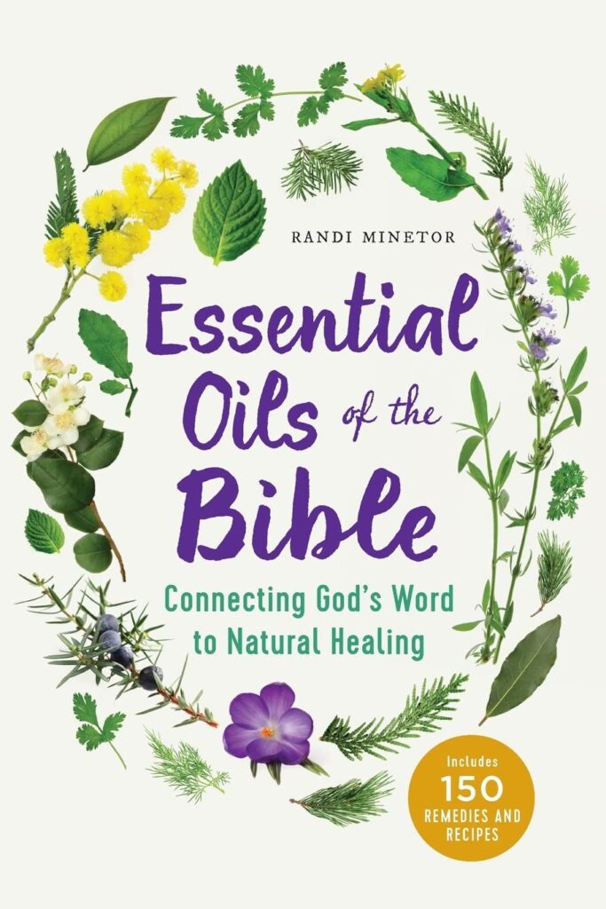 Essential Oils of the Bible: Connecting Gods Word to Natural Healing     Paperback – July 26, 2016