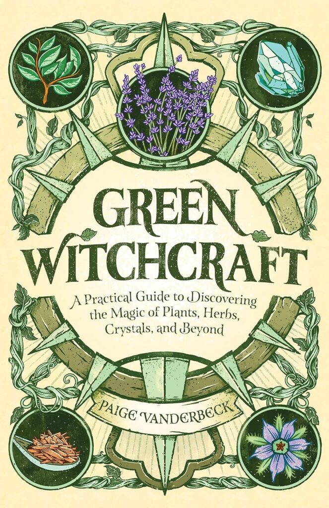 Green Witchcraft: A Practical Guide to Discovering the Magic of Plants, Herbs, Crystals, and Beyond     Paperback – February 25, 2020