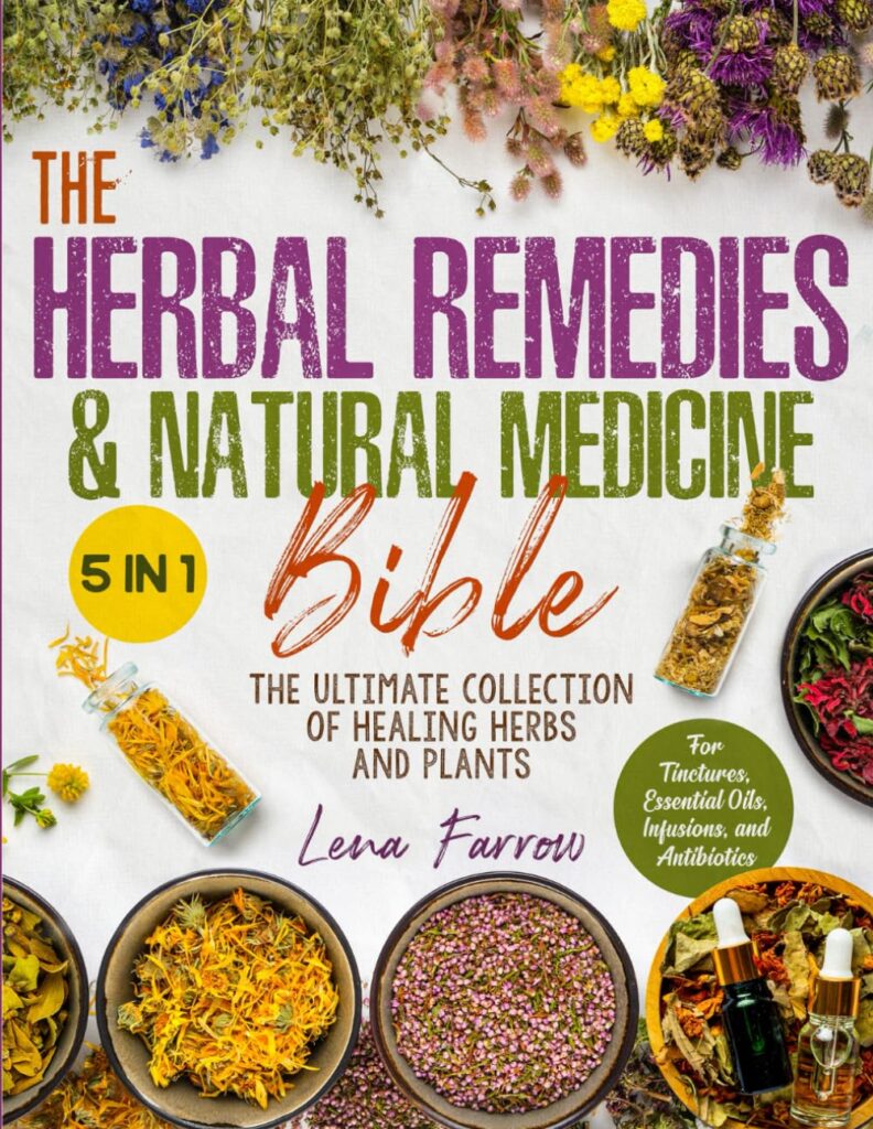 The Herbal Remedies  Natural Medicine Bible: [5 in 1] The Ultimate Collection of Healing Herbs and Plants to Grow and Use for Tinctures, Essential Oils, Infusions, and Antibiotics     Paperback – September 30, 2022